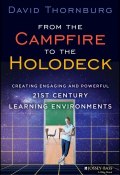 From the Campfire to the Holodeck. Creating Engaging and Powerful 21st Century Learning Environments ()