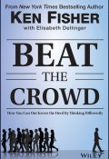 Beat the Crowd. How You Can Out-Invest the Herd by Thinking Differently ()