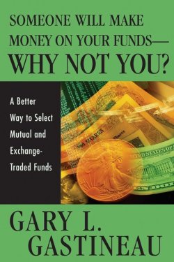 Книга "Someone Will Make Money on Your Funds - Why Not You?. A Better Way to Pick Mutual and Exchange-Traded Funds" – 