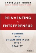Reinventing the Entrepreneur. Turning Your Dream Business into a Reality ()