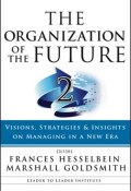 The Organization of the Future 2. Visions, Strategies, and Insights on Managing in a New Era (Marshall Goldsmith)