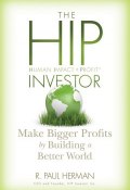 The HIP Investor. Make Bigger Profits by Building a Better World ()
