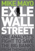 Exile on Wall Street. One Analysts Fight to Save the Big Banks from Themselves ()