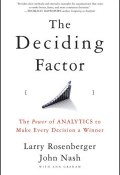 The Deciding Factor. The Power of Analytics to Make Every Decision a Winner ()