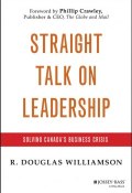 Straight Talk on Leadership. Solving Canadas Business Crisis ()