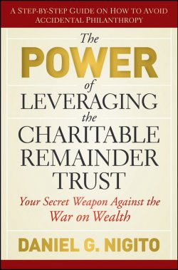Книга "The Power of Leveraging the Charitable Remainder Trust. Your Secret Weapon Against the War on Wealth" – 