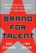 Brand for Talent. Eight Essentials to Make Your Talent as Famous as Your Brand ()