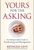 Yours for the Asking. An Indispensable Guide to Fundraising and Management ()