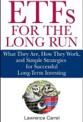 ETFs for the Long Run. What They Are, How They Work, and Simple Strategies for Successful Long-Term Investing ()