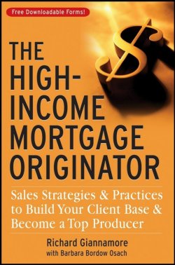 Книга "The High-Income Mortgage Originator. Sales Strategies and Practices to Build Your Client Base and Become a Top Producer" – 
