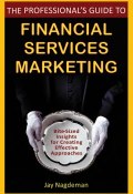 The Professionals Guide to Financial Services Marketing. Bite-Sized Insights For Creating Effective Approaches ()