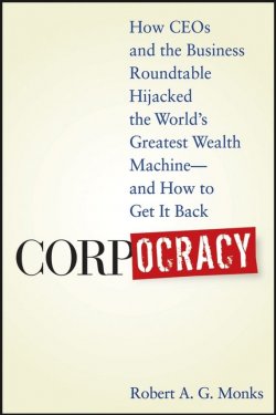 Книга "Corpocracy. How CEOs and the Business Roundtable Hijacked the Worlds Greatest Wealth Machine -- And How to Get It Back" – 