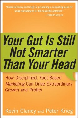 Книга "Your Gut is Still Not Smarter Than Your Head. How Disciplined, Fact-Based Marketing Can Drive Extraordinary Growth and Profits" – 