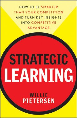 Книга "Strategic Learning. How to Be Smarter Than Your Competition and Turn Key Insights into Competitive Advantage" – 