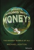 Whats Wrong with Money?. The Biggest Bubble of All ()
