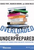 Overloaded and Underprepared. Strategies for Stronger Schools and Healthy, Successful Kids ()