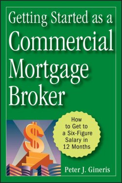 Книга "Getting Started as a Commercial Mortgage Broker. How to Get to a Six-Figure Salary in 12 Months" – 