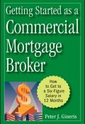 Getting Started as a Commercial Mortgage Broker. How to Get to a Six-Figure Salary in 12 Months ()