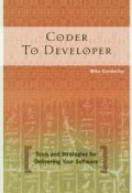 Coder to Developer. Tools and Strategies for Delivering Your Software ()