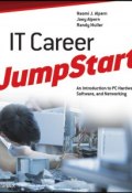 IT Career JumpStart. An Introduction to PC Hardware, Software, and Networking ()