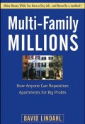 Multi-Family Millions. How Anyone Can Reposition Apartments for Big Profits ()