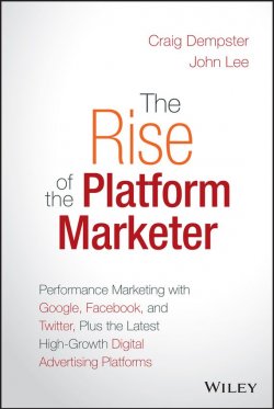 Книга "The Rise of the Platform Marketer. Performance Marketing with Google, Facebook, and Twitter, Plus the Latest High-Growth Digital Advertising Platforms" – 
