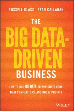 Книга "The Big Data-Driven Business. How to Use Big Data to Win Customers, Beat Competitors, and Boost Profits" – 