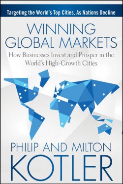 Книга "Winning Global Markets. How Businesses Invest and Prosper in the Worlds High-Growth Cities" – 