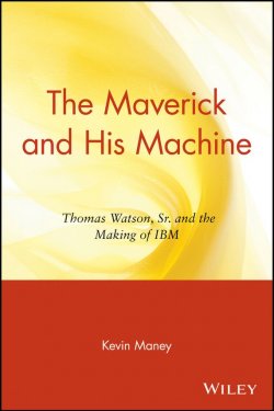 Книга "The Maverick and His Machine. Thomas Watson, Sr. and the Making of IBM" – 