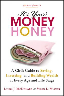 Книга "Its Your Money, Honey. A Girls Guide to Saving, Investing, and Building Wealth at Every Age and Life Stage" – 