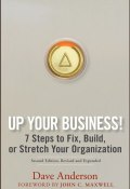 Up Your Business!. 7 Steps to Fix, Build, or Stretch Your Organization ()