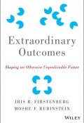 Extraordinary Outcomes. Shaping an Otherwise Unpredictable Future ()