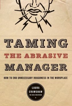 Книга "Taming the Abrasive Manager. How to End Unnecessary Roughness in the Workplace" – 