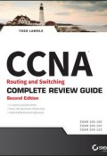 CCNA Routing and Switching Complete Review Guide. Exam 100-105, Exam 200-105, Exam 200-125 ()