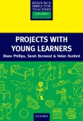 Книга "Projects with Young Learners" (Diane Phillips, Sarah Burwood, 2013)