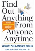Find Out Anything From Anyone, Anytime: Secrets of Calculated Questioning From a Veteran Interrogator (Pyle James, Karinch Maryann)