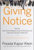 Giving Notice. Why the Best and Brightest are Leaving the Workplace and How You Can Help them Stay ()