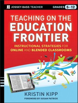 Книга "Teaching on the Education Frontier. Instructional Strategies for Online and Blended Classrooms Grades 5-12" – 