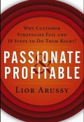 Passionate and Profitable. Why Customer Strategies Fail and Ten Steps to Do Them Right! ()