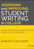 Assessing and Improving Student Writing in College. A Guide for Institutions, General Education, Departments, and Classrooms ()