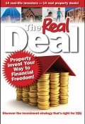 The Real Deal. Property Invest Your Way to Financial Freedom! ()