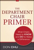 The Department Chair Primer. What Chairs Need to Know and Do to Make a Difference ()