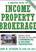 A Master Guide to Income Property Brokerage. Boost Your Income By Selling Commercial and Income Properties ()