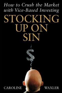 Книга "Stocking Up on Sin. How to Crush the Market with Vice-Based Investing" – 