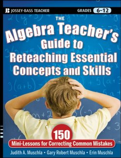 Книга "The Algebra Teachers Guide to Reteaching Essential Concepts and Skills. 150 Mini-Lessons for Correcting Common Mistakes" – 