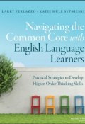 Navigating the Common Core with English Language Learners. Practical Strategies to Develop Higher-Order Thinking Skills ()