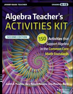 Книга "Algebra Teachers Activities Kit. 150 Activities that Support Algebra in the Common Core Math Standards, Grades 6-12" – 