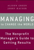 Managing to Change the World. The Nonprofit Managers Guide to Getting Results ()