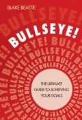Bullseye!. The Ultimate Guide to Achieving Your Goals ()