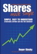 Shares Made Simple. A Beginners Guide to Sharemarket Success ()